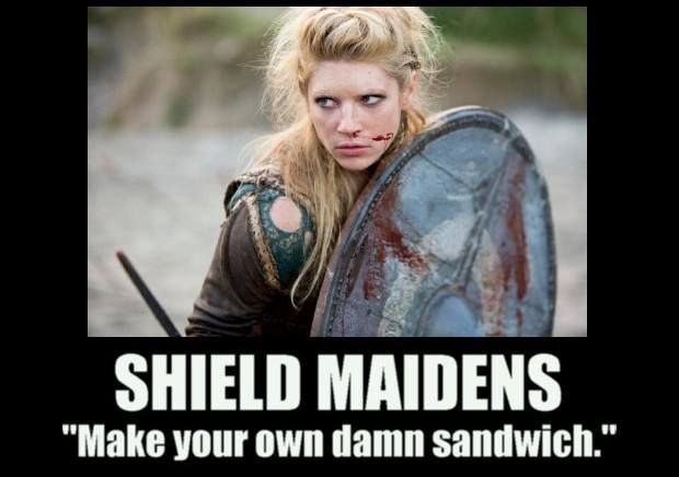 The shield maidens say make your own damn sandwich.