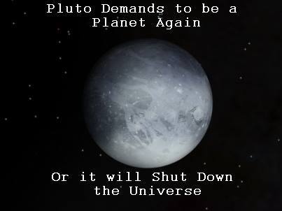 Pluto's demands to be a planet.