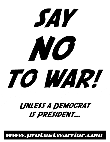 Say no to war, unless a Democrat is president.